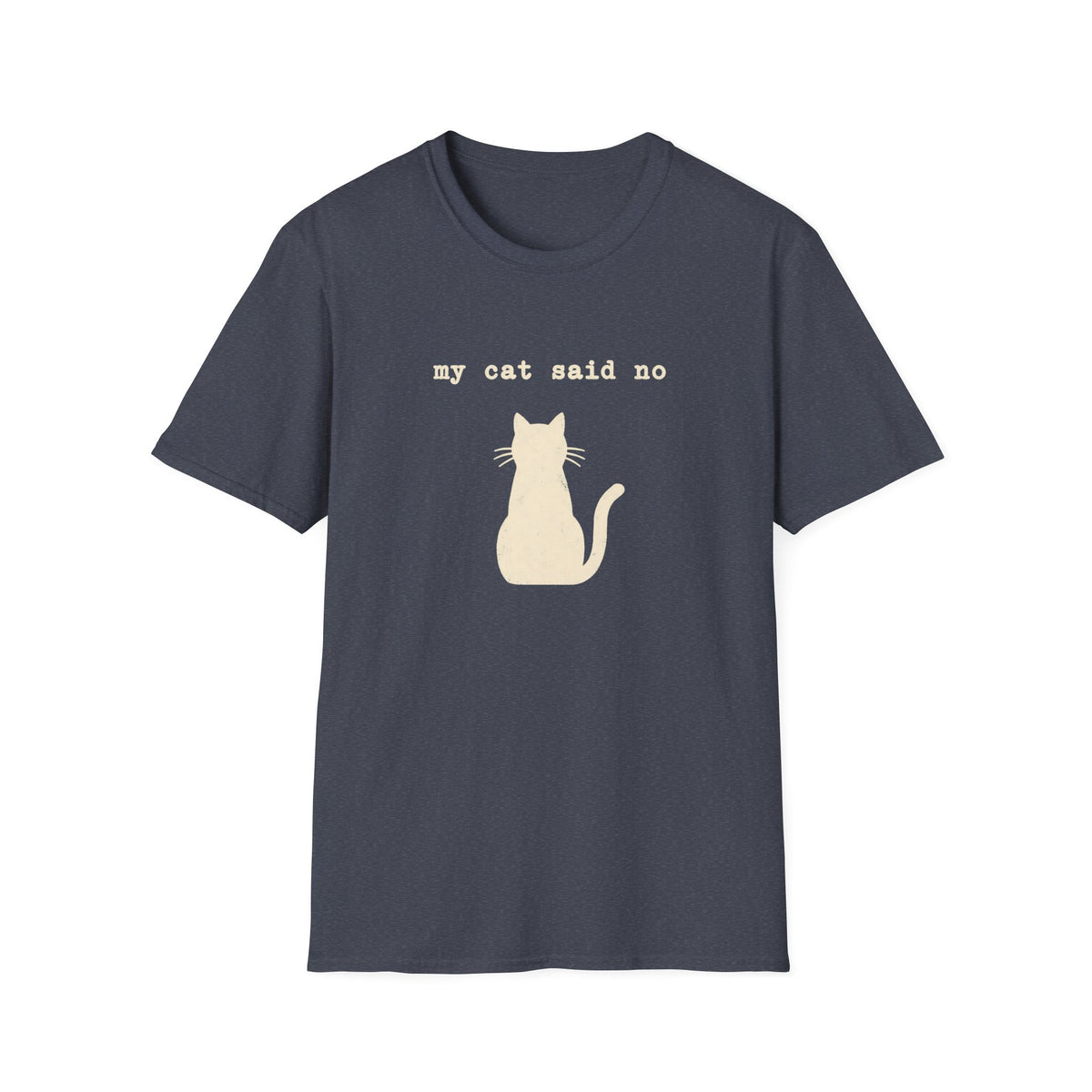 My Cat Said No in cream T-Shirt
