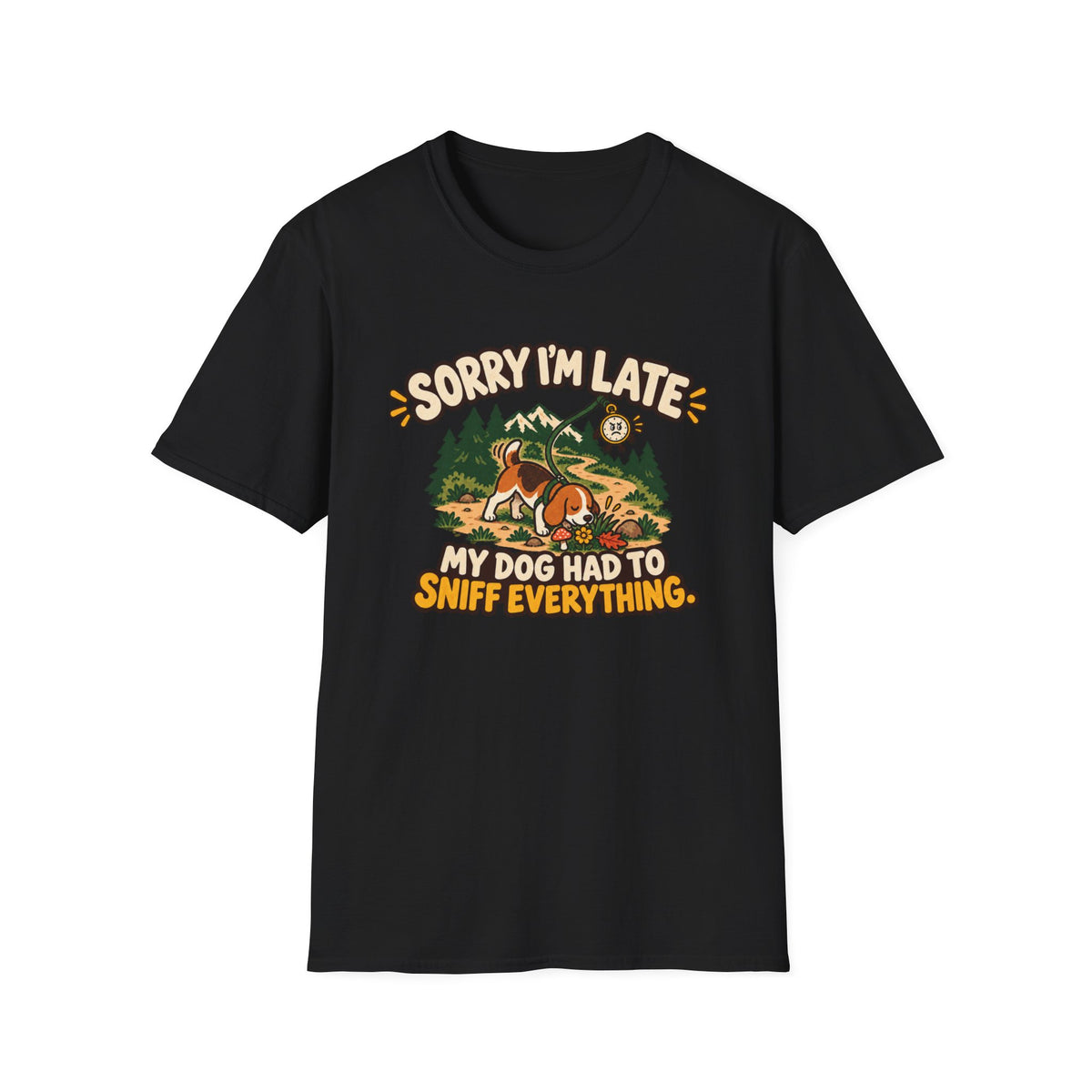 Sorry Im Late, My Dog Had to Sniff Everything T-Shirt